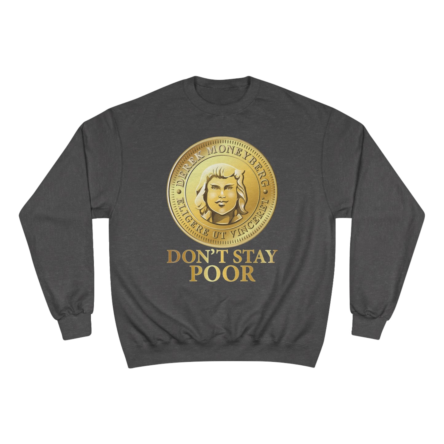 Champion Crewneck Sweatshirt - Don't Stay Poor Coin