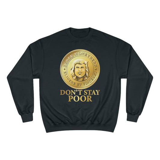 Champion Crewneck Sweatshirt - Don't Stay Poor Coin