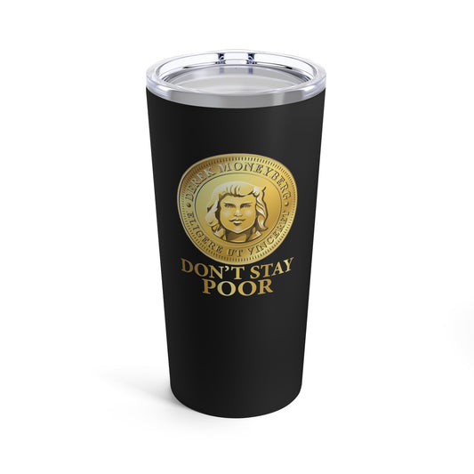 Tumbler, 20 oz Black - Don't Stay Poor Coin