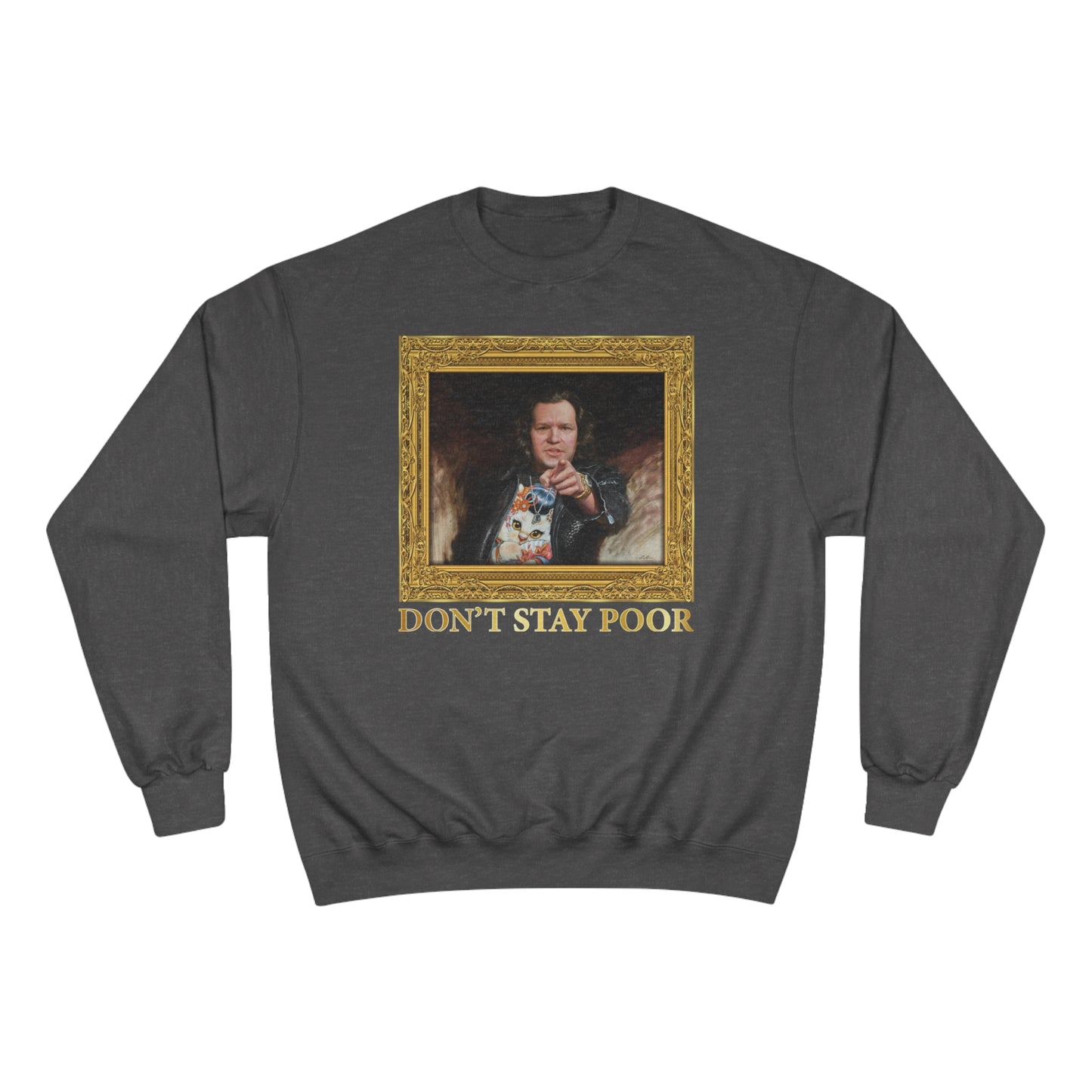 Champion Crewneck Sweatshirt - Don't Stay Poor Painting