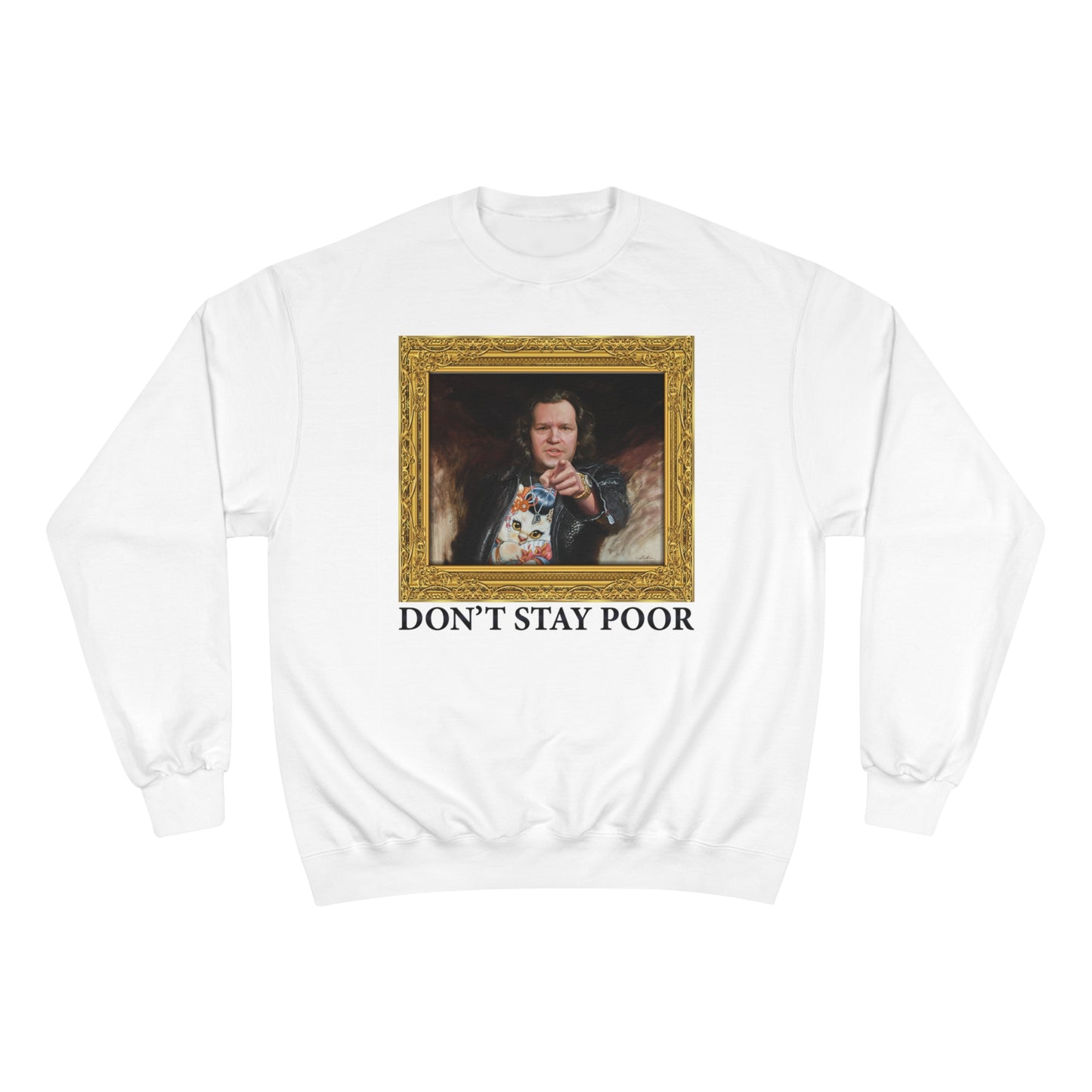 Champion Crewneck Sweatshirt - Don't Stay Poor Painting